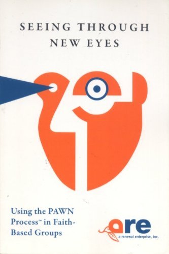 Stock image for Seeing Through New Eyes : Using the PAWN Process in Faith-Based Groups for sale by Project HOME Books