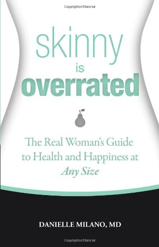 Imagen de archivo de Skinny Is Overrated: The Real Woman's Guide to Health and Happiness at Any Size a la venta por SecondSale