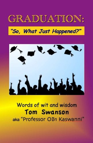 Stock image for GRADUATION: "So, What Just Happened?": Words of Wit and Wisdom for sale by Decluttr