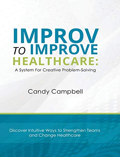 9780984238552: Improv to Improve Healthcare: A System For Creative Problem-Solving: 1