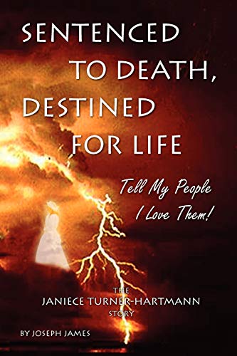 Stock image for Sentenced to Death, Destined for Life Tell My People I Love Them the Janiece TurnerHartmann Story for sale by PBShop.store US