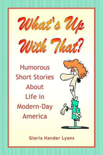 Beispielbild fr What's Up With That?: Humorous Short Stories About Life in Modern-Day America zum Verkauf von Books From California