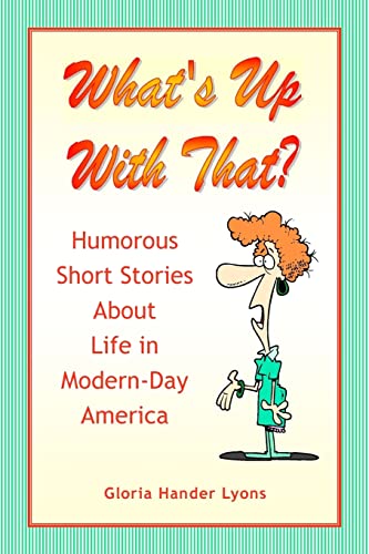 Stock image for What's Up With That?: Humorous Short Stories About Life in Modern-Day America for sale by Books From California