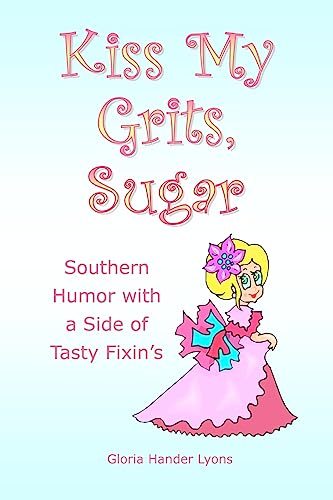 Stock image for Kiss My Grits, Sugar: Southern Humor with a Side of Tasty Fixin's for sale by Wonder Book