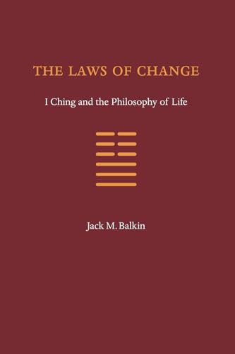 The Laws of Change: I Ching and the Philosophy of Life (9780984253715) by Balkin, Knight Professor Of Constitutional Law And The First Amendment Jack M