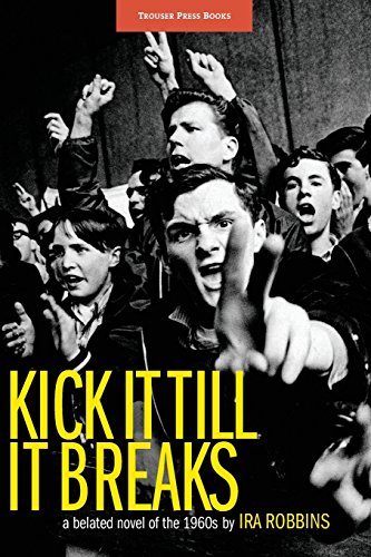 Imagen de archivo de Kick It Till It Breaks: A belated novel of the 1960s a la venta por California Books