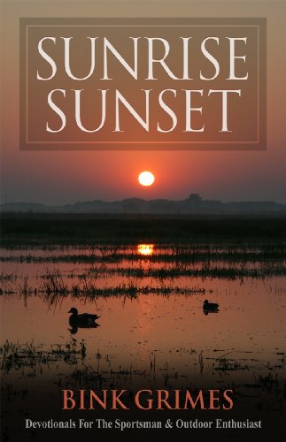 Imagen de archivo de Sunrise, Sunset: Devotionals for the Sportsman & Outdoor Enthusiast a la venta por ThriftBooks-Atlanta