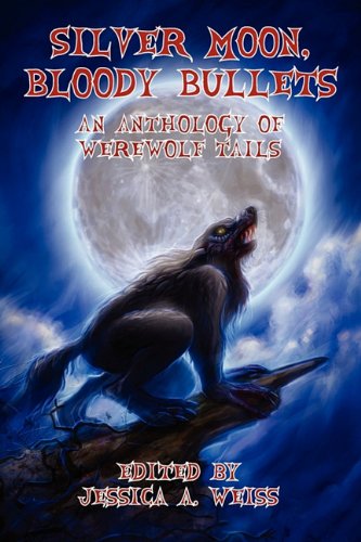 Stock image for Silver Moon, Bloody Bullets: An Anthology of Werewolf Tails for sale by HPB-Emerald
