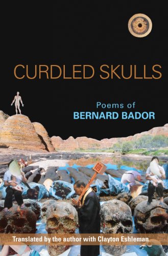 Curdled Skulls: Poems of Bernard Bador (Black Widow Press Modern Poetry) (9780984264094) by Bador, Bernard