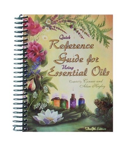 Beispielbild fr Quick Reference Guide for Using Essential Oils 12th Edition 2010 by Connie & Alan Higley (2010) Spiral-bound zum Verkauf von Half Price Books Inc.