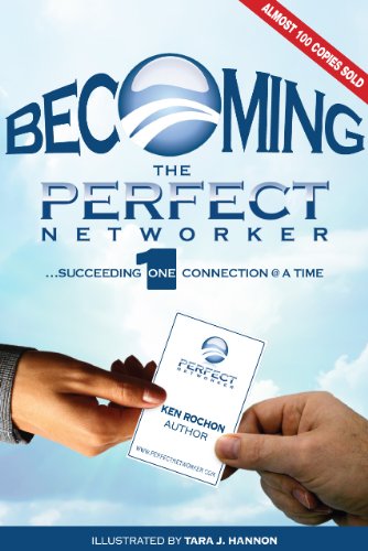 9780984266807: Becoming The Perfect Networker... Succeeding 1 Connection at a Time (Perfect Networker)