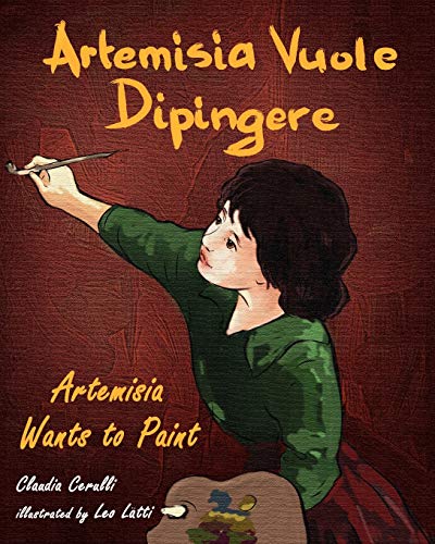 Stock image for Artemisia Vuole Dipingere - Artemisia Wants to Paint, a Tale about Italian Artist Artemisia Gentileschi (Italian Edition) for sale by GF Books, Inc.