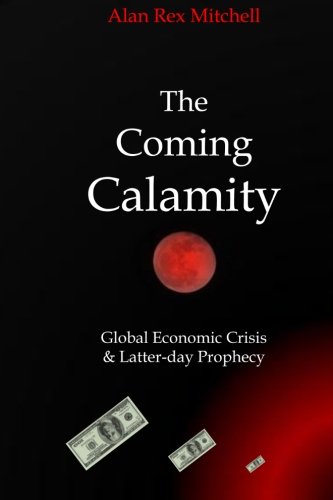 Beispielbild fr The Coming Calamity: Global Economic Crisis & Latter-day Prophecy zum Verkauf von -OnTimeBooks-