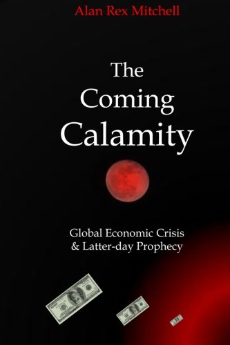Imagen de archivo de The Coming Calamity: Global Economic Crisis & Latter-day Prophecy a la venta por -OnTimeBooks-
