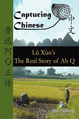 9780984276219: Capturing Chinese The Real Story of Ah Q: An Advanced Chinese Reader with Pinyin and Detailed Footnotes to Help Read Chinese Literature