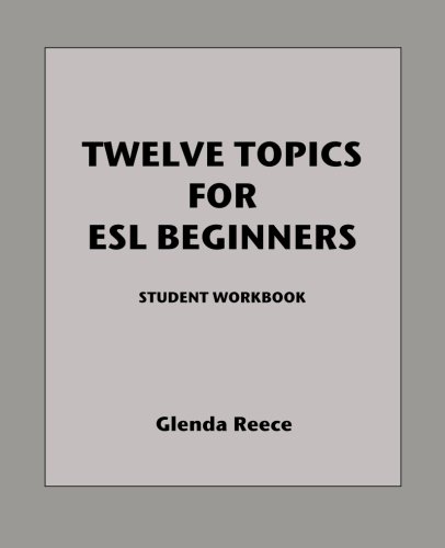 Stock image for Twelve Topics for ESL Beginners: Student workbook for sale by Upward Bound Books