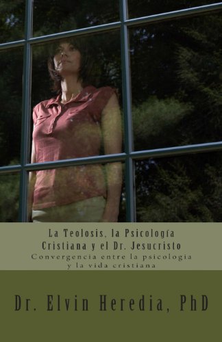 9780984281725: La Teolosis, la Psicologia Cristiana y el Dr. Jesucristo: Convergencia entre la psicologia y la vida cristiana