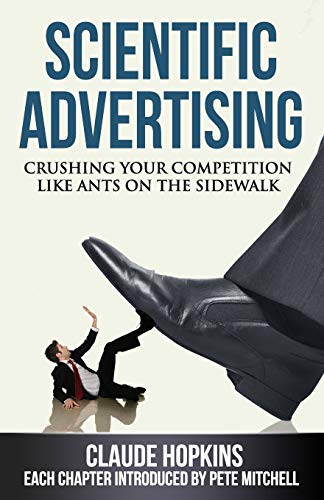 Beispielbild fr Scientific Advertising: Crushing Your Competition Like Ants on the Sidewalk zum Verkauf von Buchpark