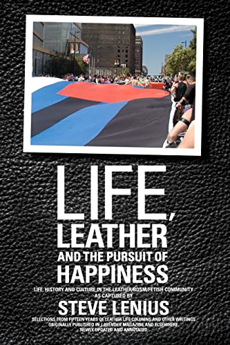 Beispielbild fr Life, Leather and the Pursuit of Happiness : Life, History and Culture in the Leather/BSDM/Fetish Community zum Verkauf von Better World Books