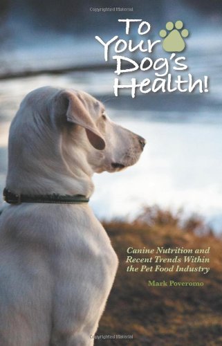 Stock image for To Your Dog's Health!: Canine Nutrition and Recent Trends Within the Pet Food Industry for sale by Front Cover Books