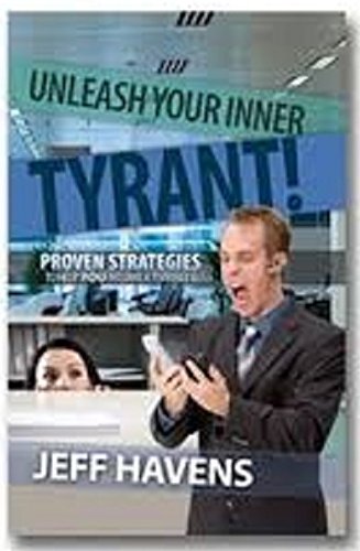 Stock image for Unleash Your Inner Tyrant: Proven Strategies To Help You Become A Terrible Boss for sale by More Than Words