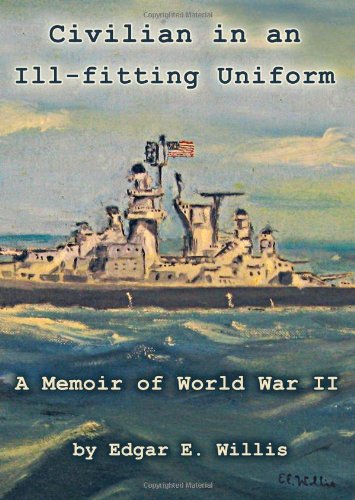 Stock image for Civilian in an Ill-Fitting Uniform: A Memoir of World War II for sale by Sunshine State Books