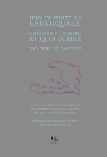 9780984303670: How to Write an Earthquake: Comment ecrire et quoi ecrire / Mo pou 12 janvye (91st Meridian Books)