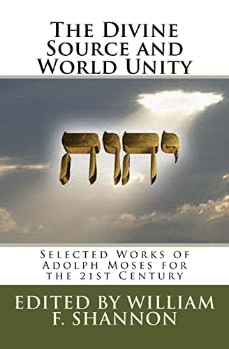 Imagen de archivo de The Divine Source and World Unity: Selected Works of Adolph Moses for the 21st Century a la venta por Amazing Books Pittsburgh