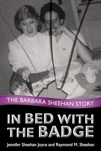 Imagen de archivo de In Bed with the Badge : The Barbara Sheehan Story a la venta por Better World Books