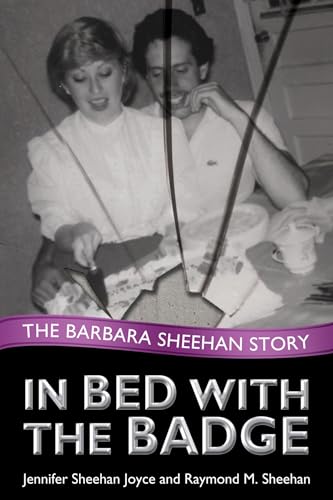 Stock image for In Bed with the Badge : The Barbara Sheehan Story for sale by Better World Books