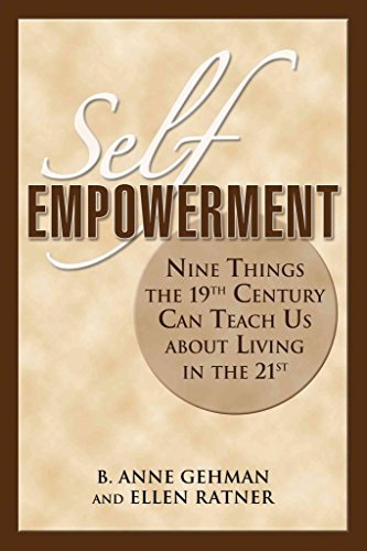 Beispielbild fr Self Empowerment: Nine Things the 19th Century Can Teach Us About Living in the 21st zum Verkauf von Reliant Bookstore