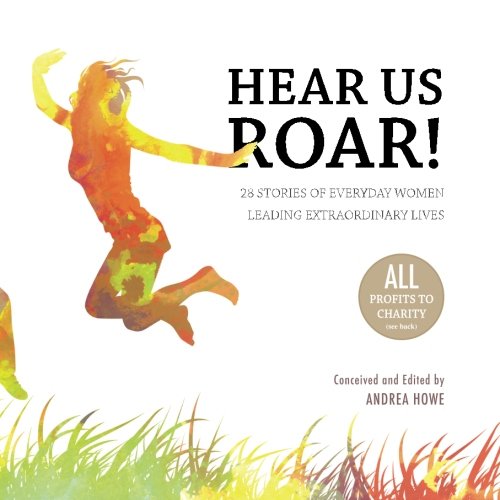 Stock image for Hear Us Roar!: 28 Stories of Everyday Women Leading Extraordinary Lives for sale by Wonder Book