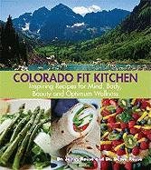 Imagen de archivo de Colorado Fit Kitchen: Inspiring Recipes for Mind, Body, Beauty and Optimum Wellness a la venta por SecondSale