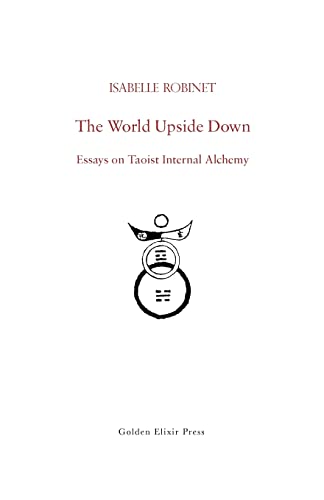 9780984308262: The World Upside Down: Essays on Taoist Internal Alchemy