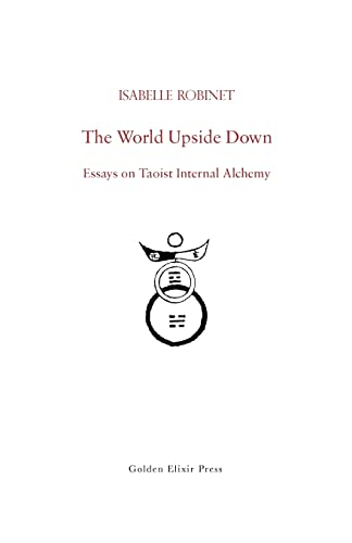The World Upside Down: Essays on Taoist Internal Alchemy (9780984308262) by Robinet, Isabelle