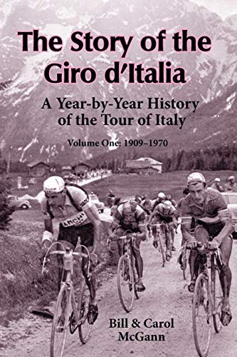 Stock image for The Story of the Giro d'Italia: A Year-by-Year History of the Tour of Italy, Volume 1: 1909-1970 for sale by GF Books, Inc.