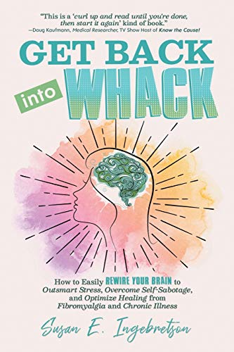 Beispielbild fr Get Back into Whack: How to Easily Rewire Your Brain to Outsmart Stress, Overcome Self-Sabotage, and Optimize Healing from Fibromyalgia and Chronic Illness zum Verkauf von SecondSale