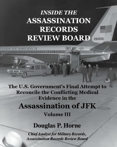 9780984314423: Inside the Assassination Records Review Board: The U.S. Government's Final Attempt to Reconcile the Conflicting Medical Evidence in the Assassination of JFK: Volume 3