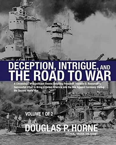 Stock image for Deception, Intrigue, and the Road to War (Vol. 1 of 2): A Chronology of Significant Events Detailing President Franklin D. Roosevelt's Successful . Against Germany During the Second World War for sale by HPB-Ruby
