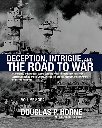 Stock image for Deception, Intrigue, and the Road to War (Vol. 2 of 2): A Chronology of Significant Events Detailing President Franklin D. Roosevelts Successful . Against Germany During the Second World War for sale by Sharehousegoods