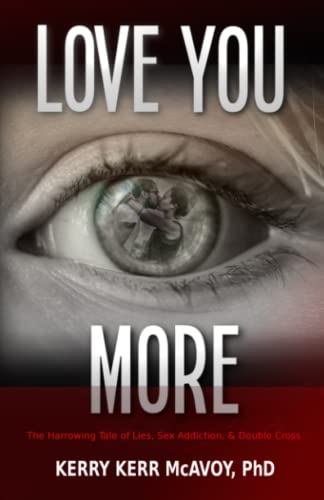 9780984320578: Love You More: The Harrowing Tale of Lies, Sex Addiction, & Double Cross