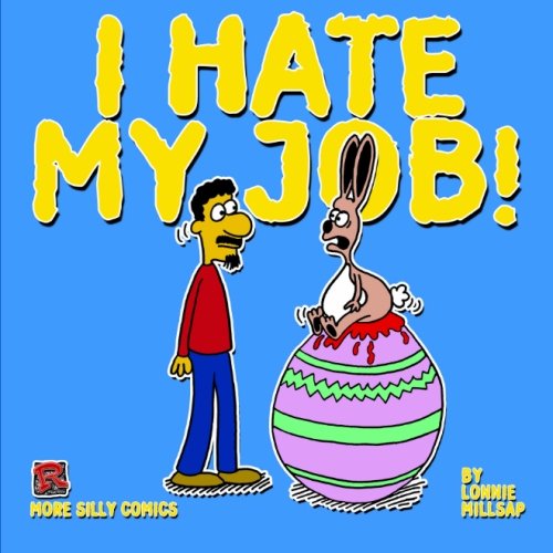 I Hate My Job!: More Silly Comics (9780984328918) by Millsap III, Lonnie J.