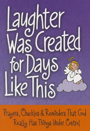 Stock image for Laughter Was Created for Days Like This: Prayers, Chuckles & Reminders That God Really Has Things Under Control for sale by Gulf Coast Books
