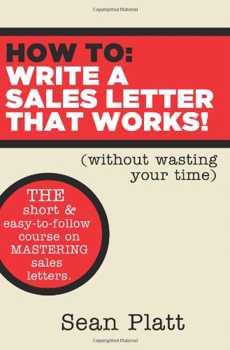 How To Write A Sales Letter That Works! (without wasting your time) (9780984338146) by Platt, Sean