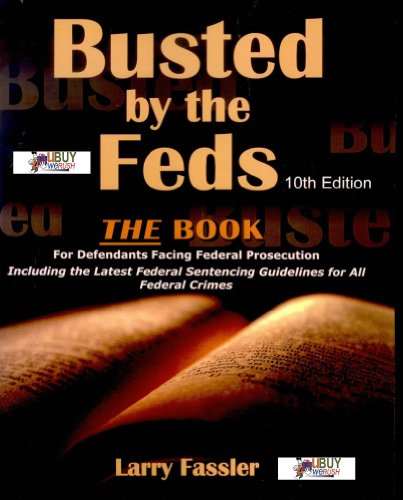 Stock image for Busted by the Feds 2010 10th Edition The Book For Defendants Facing Federal Prosecution Including the Latest Federal Sentencing Guidelines for All Federal Crimes [Paperback] Larry Fassler for sale by RareCollectibleSignedBooks