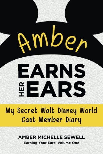 Stock image for Amber Earns Her Ears: My Secret Walt Disney World Cast Member Diary (Earning Your Ears) for sale by Blue Vase Books