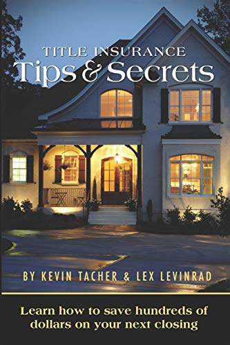 Stock image for Title Insurance Tips and Secrets: Learn How To Save Hundreds Of Dollars On Your Next Closing for sale by BooksRun