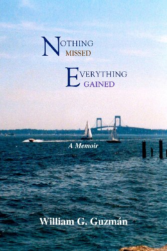 Nothing Missed, Everything Gained : A Memoir - William G. Guzman