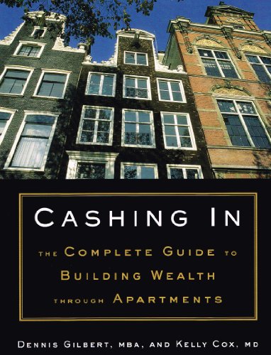 Cashing In: The Complete Guide to Building Wealth Through Apartments (9780984351800) by Dennis Gilbert; Kelly Cox