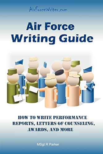 9780984356300: AIR FORCE WRITING GUIDE: How to Write Enlisted Performance Reports, Awards, LOCs, and more